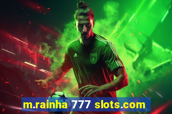 m.rainha 777 slots.com